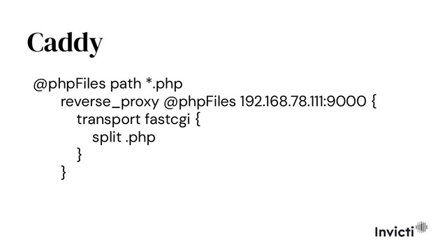 Caddy
@phpFiles path *.php
reverse_proxy @phpFiles 192.168.78.111:9000 {
transport fastcgi {
split .php
}
}
