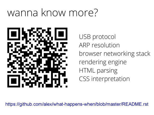 wanna know more?
https://github.com/alex/what-happens-when/blob/master/README.rst
USB protocol
ARP resolution
browser networking stack
rendering engine
HTML parsing
CSS interpretation
