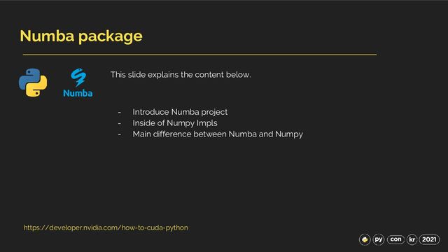 Numba package
This slide explains the content below.
- Introduce Numba project
- Inside of Numpy Impls
- Main difference between Numba and Numpy
https://developer.nvidia.com/how-to-cuda-python
