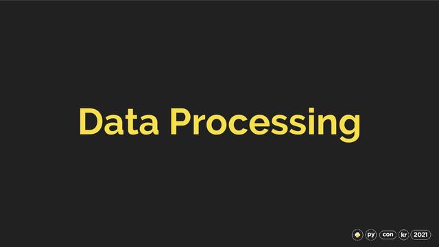 Data Processing
