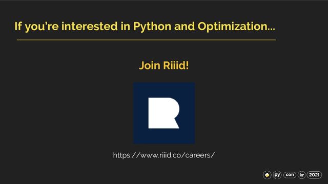 If you’re interested in Python and Optimization...
https://www.riiid.co/careers/
Join Riiid!
