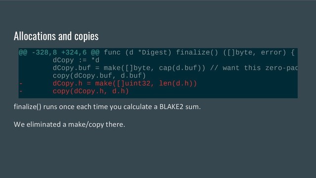 Allocations and copies
finalize() runs once each time you calculate a BLAKE2 sum.
We eliminated a make/copy there.

