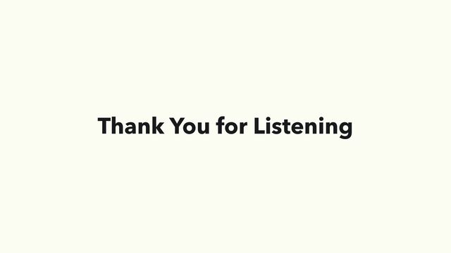 Thank You for Listening
