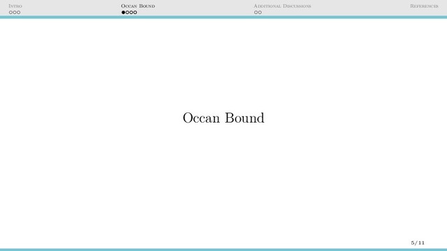 Intro Occan Bound Additional Discussions References
Occan Bound
5/11
