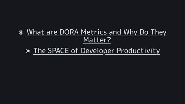 ๏ What are DORA Metrics and Why Do They
Matter?
๏ The SPACE of Developer Productivity
