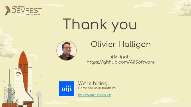 Thank you
Olivier Halligon
@aligatr
https://github.com/AliSoftware
We’re hiring!
Come see us in booth P6
https://carrieres.niji.fr
