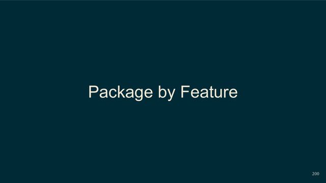 200
Package by Feature
