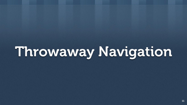 Throwaway Navigation
11
