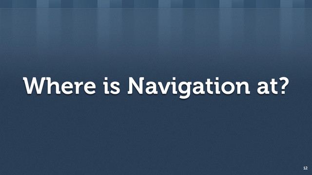 Where is Navigation at?
12
