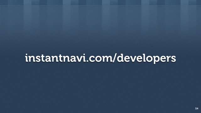 instantnavi.com/developers
54

