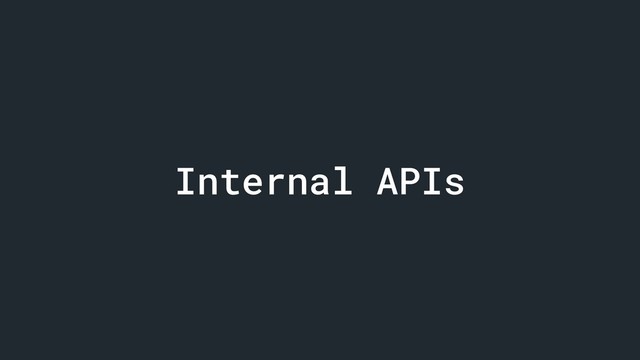 Internal APIs
