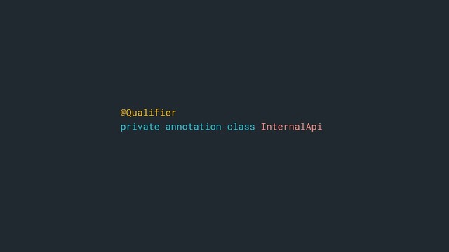 @Qualifier
private annotation class InternalApi
