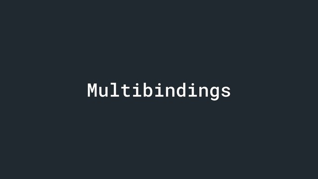 Multibindings
