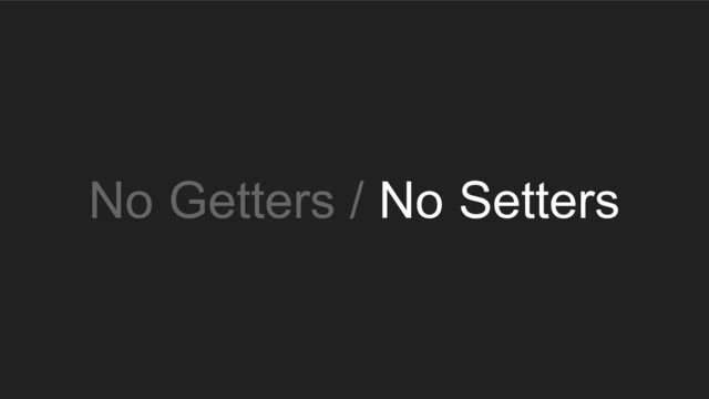 No Getters / No Setters
