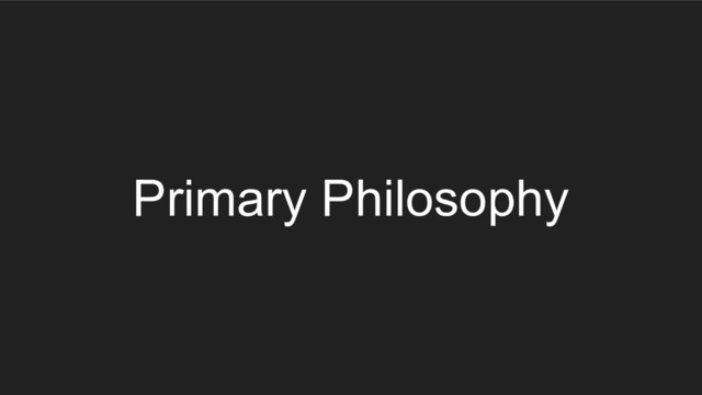 Primary Philosophy

