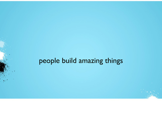 people build amazing things
