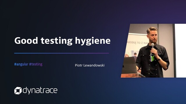 Piotr Lewandowski
Good testing hygiene
Piotr Lewandowski
