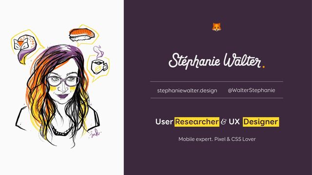 stephaniewalter.design @WalterStephanie
🦊
User Researcher & UX Designer

 
Mobile expert. Pixel & CSS Lover
