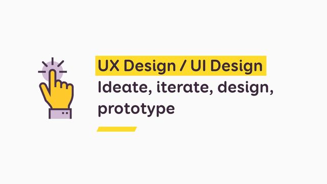 UX Design / UI Design

Ideate, iterate, design,
prototype
