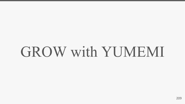 209
GROW with YUMEMI
