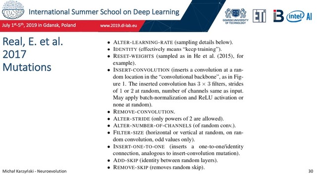 International Summer School on Deep Learning
Michał Karzyński - Neuroevolution 30
Real, E. et al.
2017
Mutations
