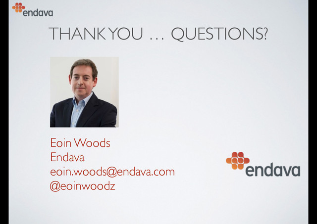 THANK YOU … QUESTIONS?
Eoin Woods 
Endava 
eoin.woods@endava.com
@eoinwoodz
