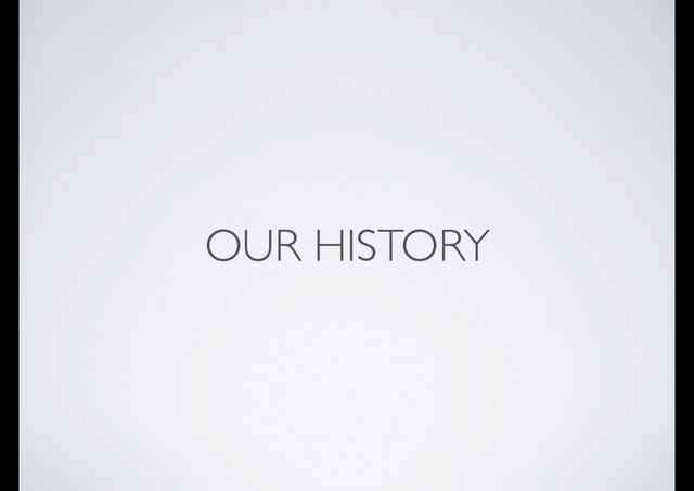 OUR HISTORY
