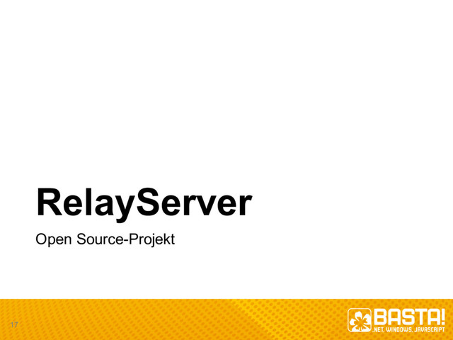 RelayServer
Open  Source-­Projekt
17
