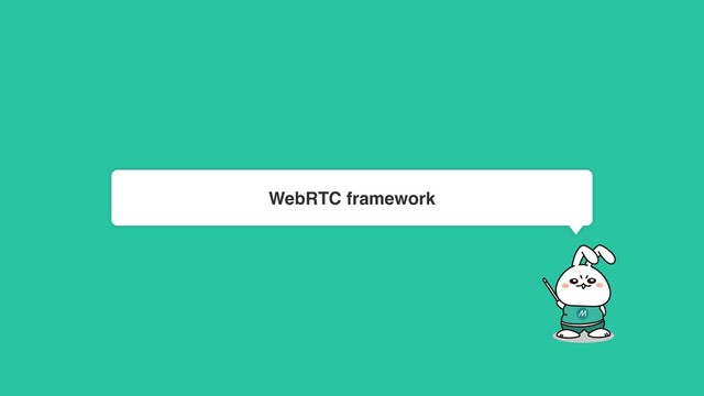 WebRTC framework
