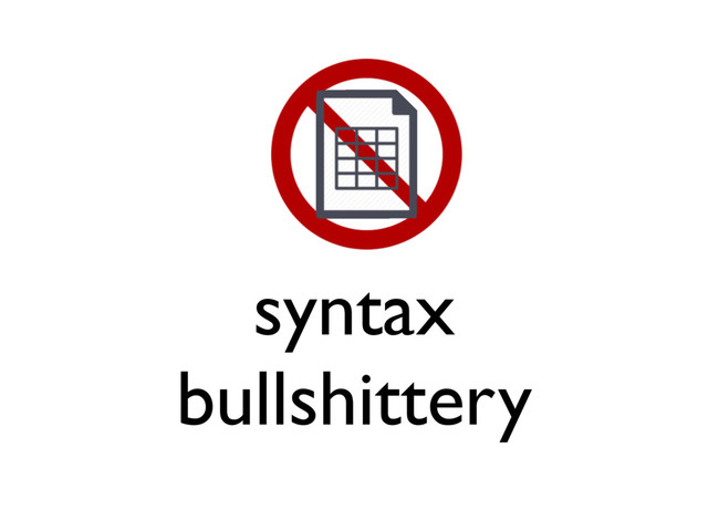 syntax
bullshittery
