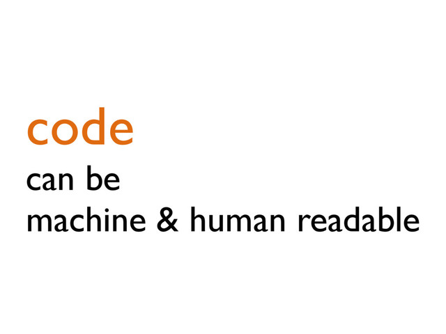 code
can be
machine & human readable
