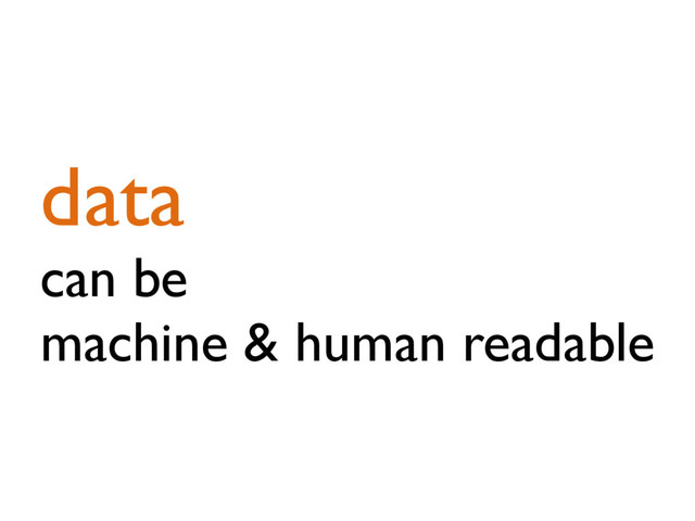 data
can be
machine & human readable
