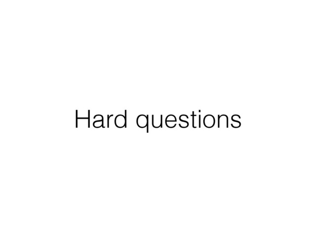 Hard questions
