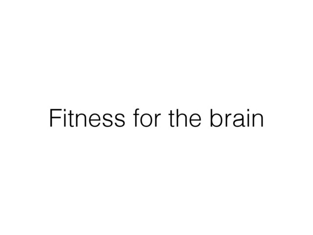 Fitness for the brain
