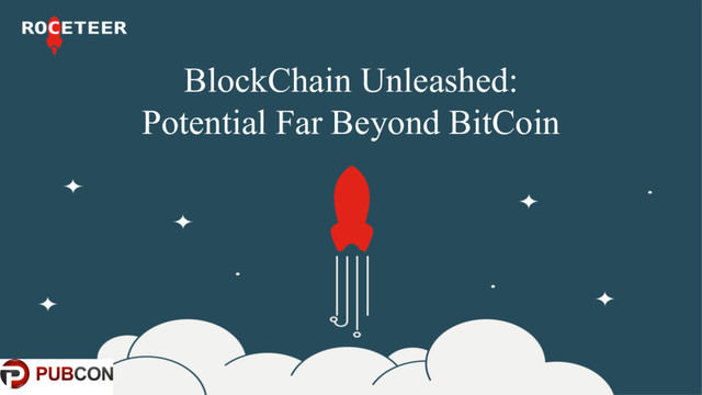 BlockChain Unleashed:
Potential Far Beyond BitCoin
