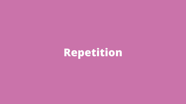 Repetition
