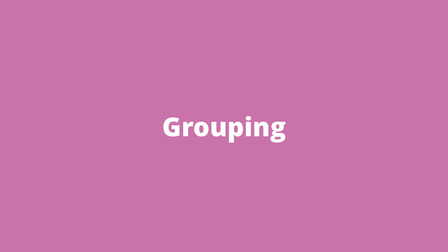Grouping
