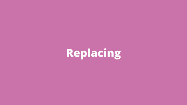Replacing
