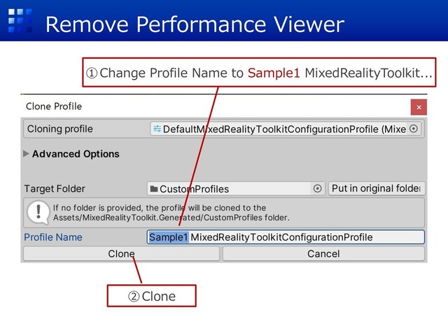 Remove Performance Viewer
①Change Profile Name to Sample1 MixedRealityToolkit...
②Clone
