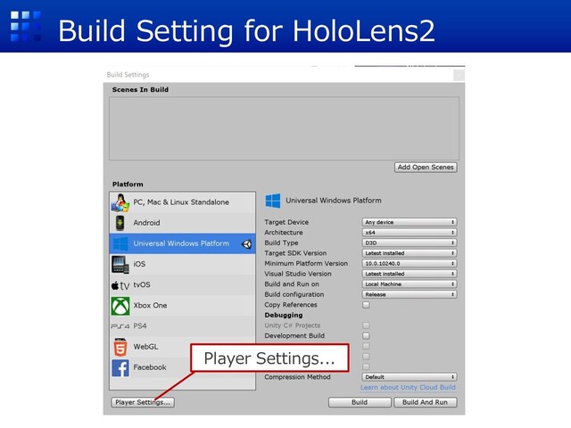 Build Setting for HoloLens2
Player Settings...
