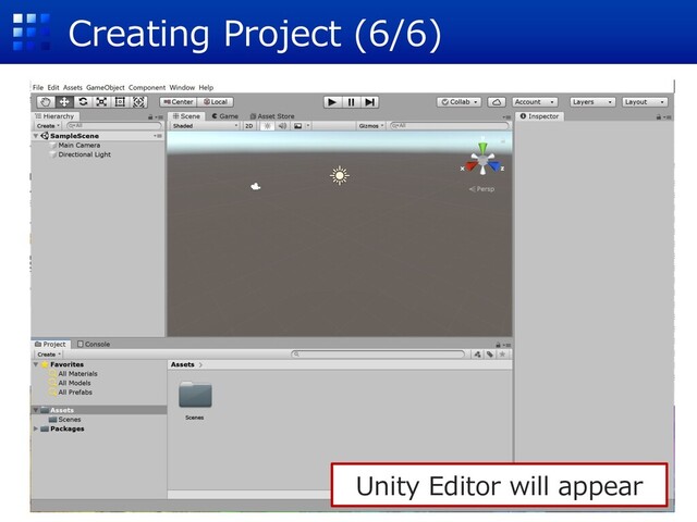 Creating Project (6/6)
Unity Editor will appear

