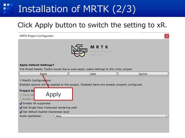 Installation of MRTK (2/3)
Apply
Click Apply button to switch the setting to xR.
