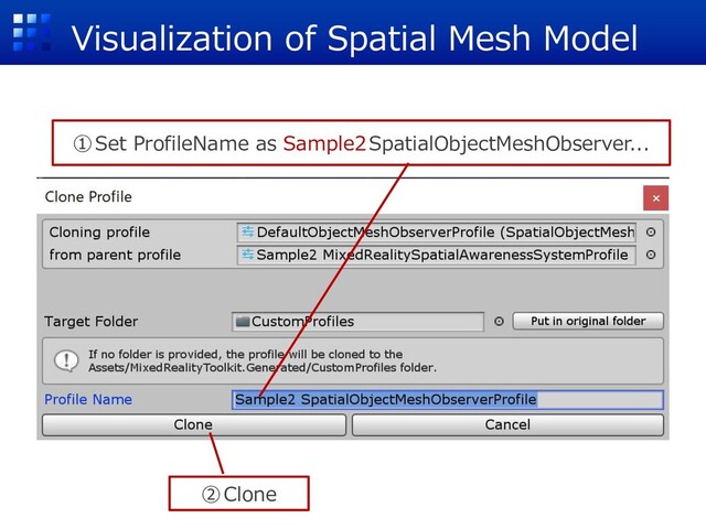 Visualization of Spatial Mesh Model
①Set ProfileName as Sample2SpatialObjectMeshObserver...
②Clone
