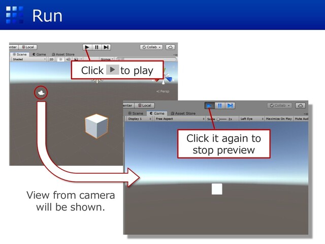 Run
View from camera
will be shown.
Click to play
Click it again to
stop preview

