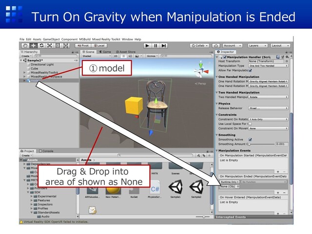 Turn On Gravity when Manipulation is Ended
①model
Drag & Drop into
area of shown as None
