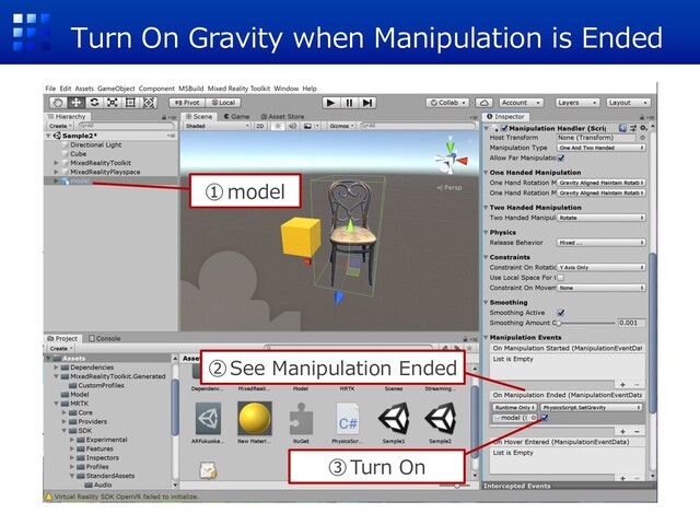 Turn On Gravity when Manipulation is Ended
①model
③Turn On
②See Manipulation Ended

