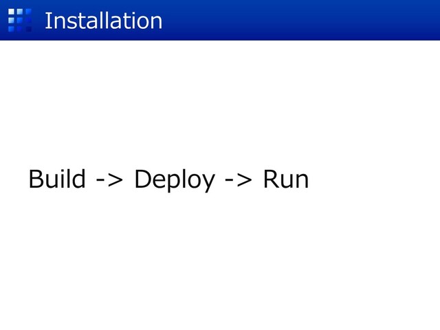 Build -> Deploy -> Run
Installation
