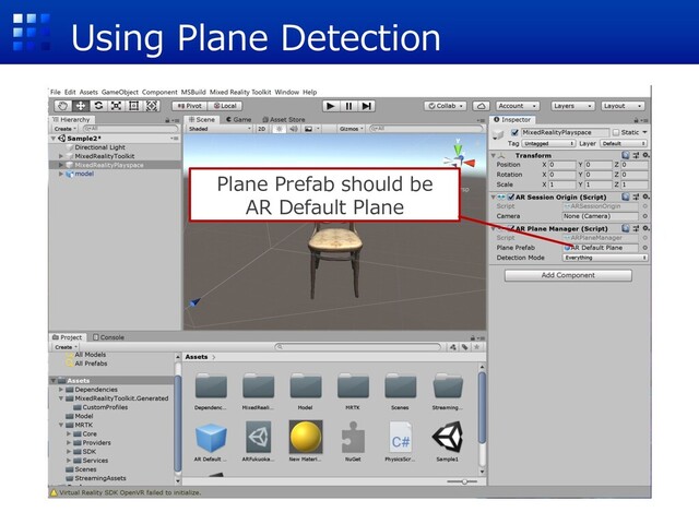 Using Plane Detection
Plane Prefab should be
AR Default Plane
