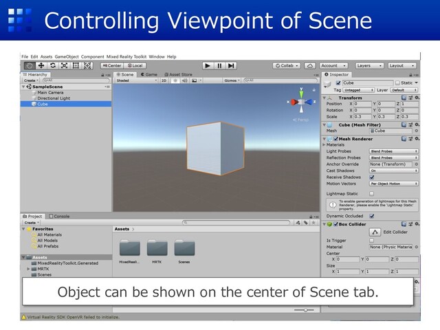 Controlling Viewpoint of Scene
Object can be shown on the center of Scene tab.
