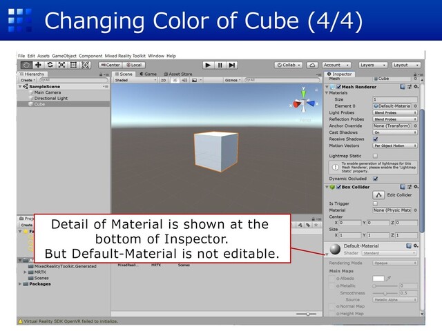 Changing Color of Cube (4/4)
Detail of Material is shown at the
bottom of Inspector.
But Default-Material is not editable.
